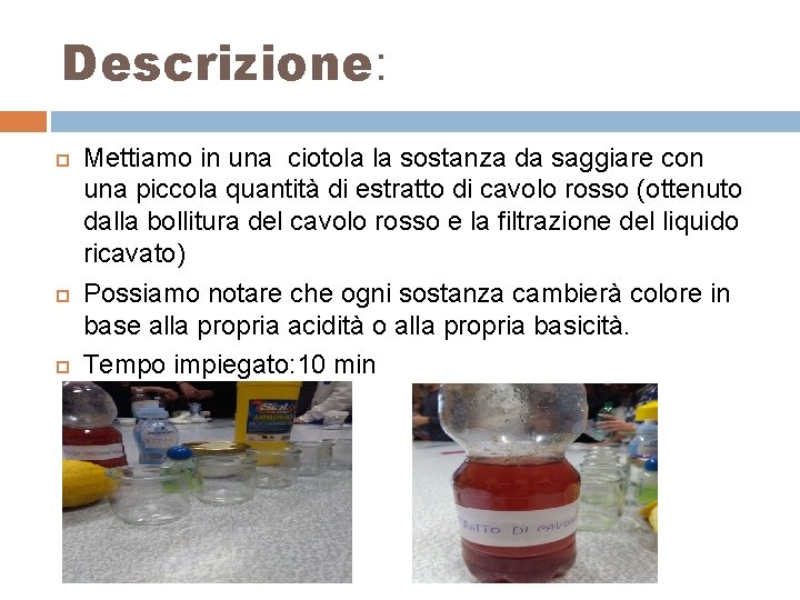 Descrizione: Mettiamo in una ciotola la sostanza da saggiare con una piccola quantità di