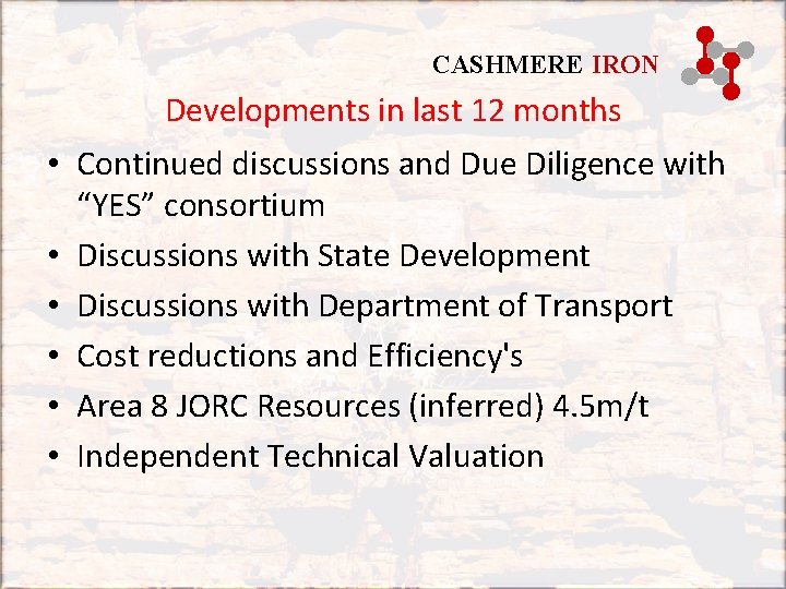 CASHMERE IRON Developments in last 12 months • Continued discussions and Due Diligence with CASHMERE IRON Developments in last 12 months • Continued discussions and Due Diligence with
