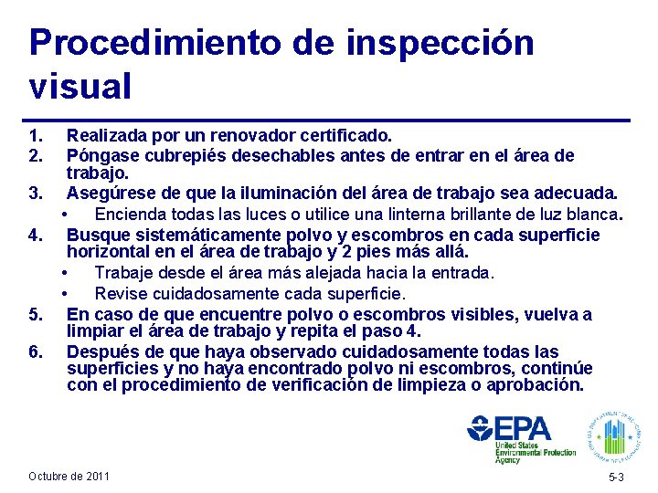 Procedimiento de inspección visual 1. 2. 3. 4. 5. 6. Realizada por un renovador