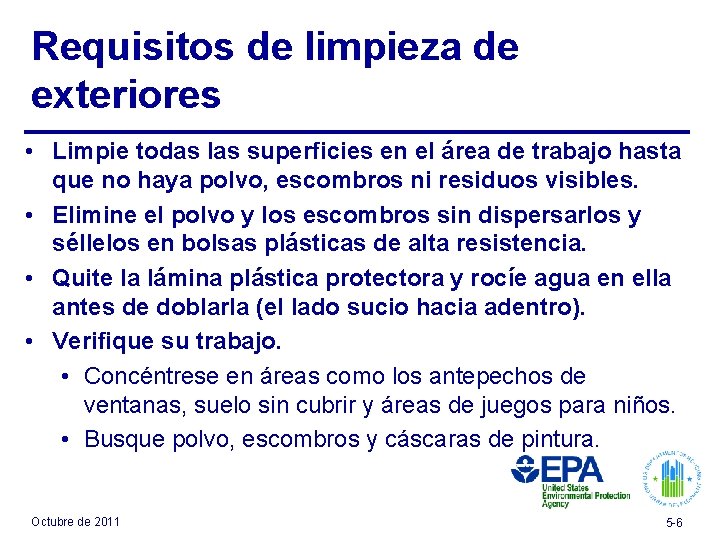 Requisitos de limpieza de exteriores • Limpie todas las superficies en el área de