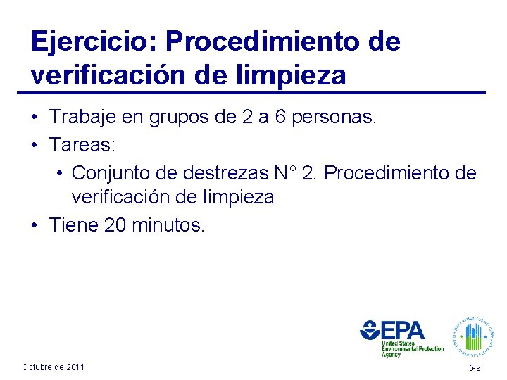 Ejercicio: Procedimiento de verificación de limpieza • Trabaje en grupos de 2 a 6