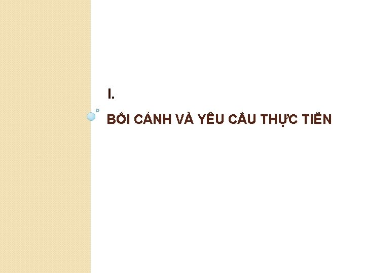 I. BỐI CẢNH VÀ YÊU CẦU THỰC TIỄN 