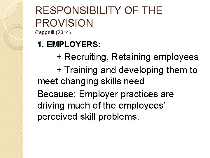 RESPONSIBILITY OF THE PROVISION Cappelli (2014) 1. EMPLOYERS: + Recruiting, Retaining employees + Training