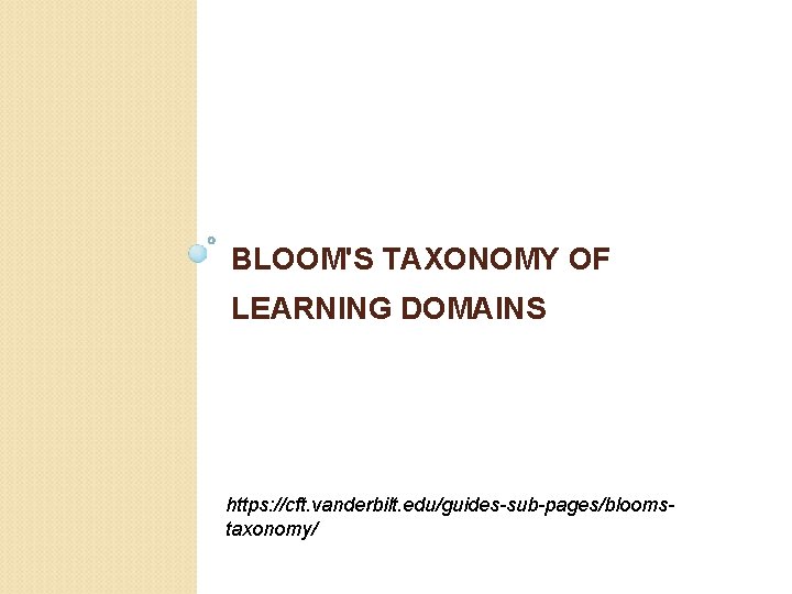 BLOOM'S TAXONOMY OF LEARNING DOMAINS https: //cft. vanderbilt. edu/guides-sub-pages/bloomstaxonomy/ 