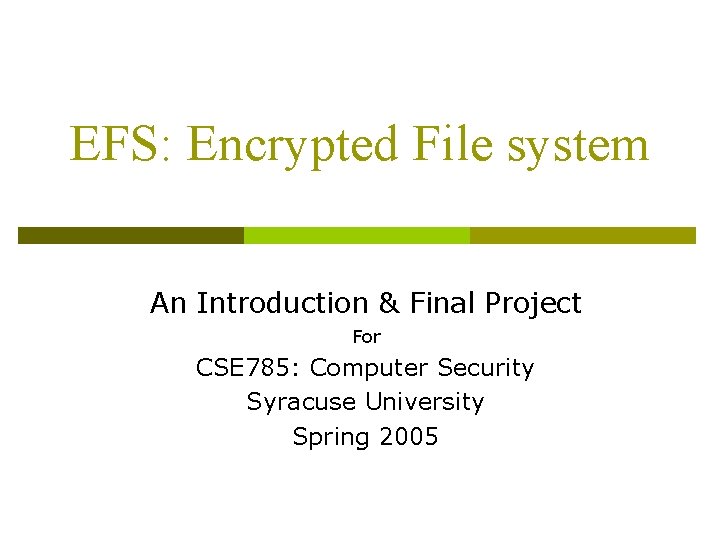 EFS: Encrypted File system An Introduction & Final Project For CSE 785: Computer Security