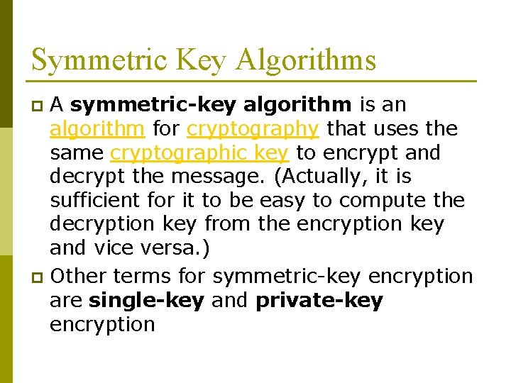 Symmetric Key Algorithms A symmetric-key algorithm is an algorithm for cryptography that uses the