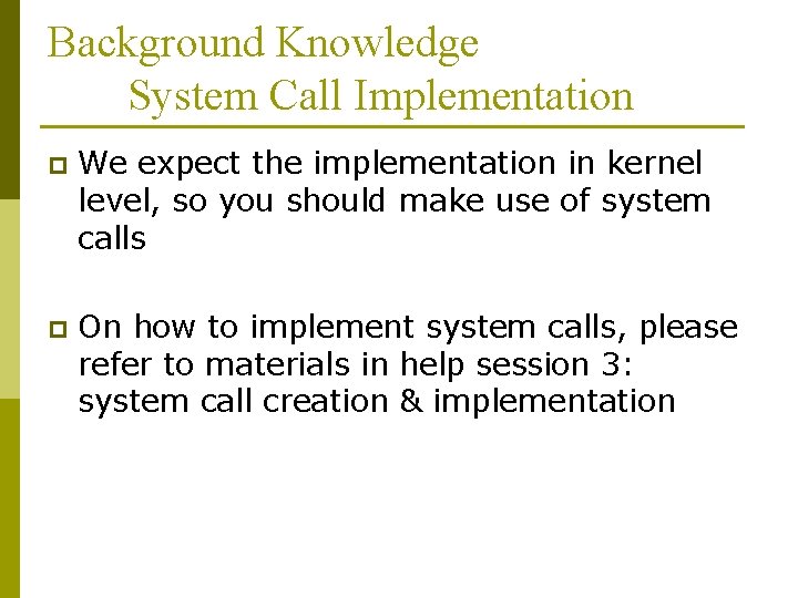 Background Knowledge System Call Implementation p We expect the implementation in kernel level, so