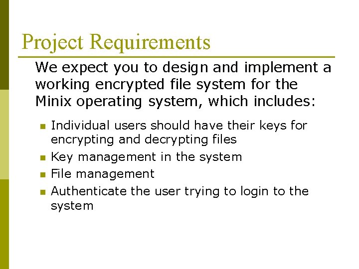 Project Requirements We expect you to design and implement a working encrypted file system