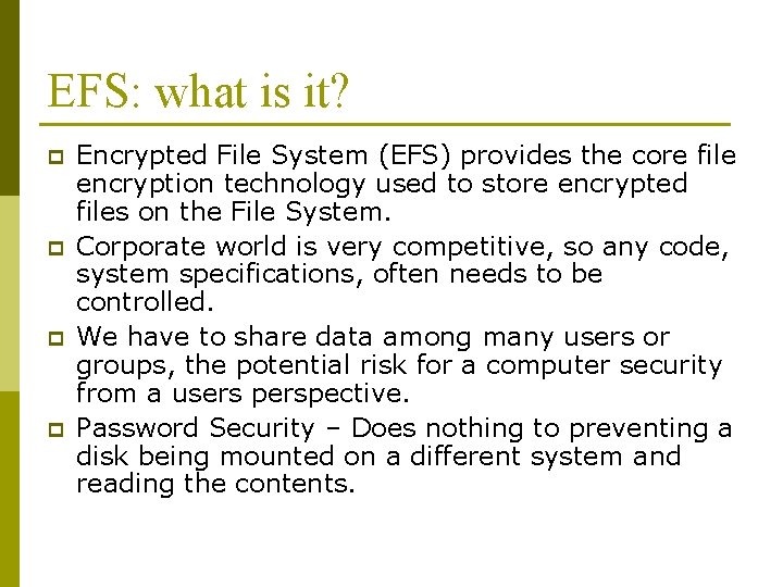 EFS: what is it? p p Encrypted File System (EFS) provides the core file