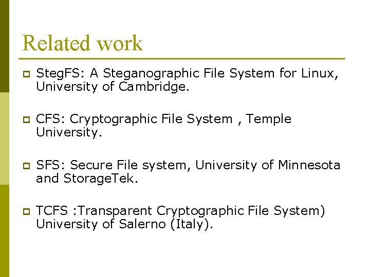 Related work p Steg. FS: A Steganographic File System for Linux, University of Cambridge.