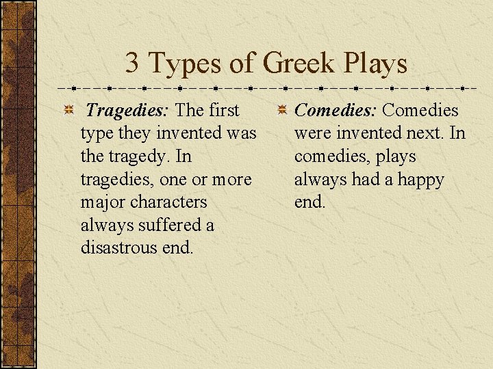 3 Types of Greek Plays Tragedies: The first type they invented was the tragedy.