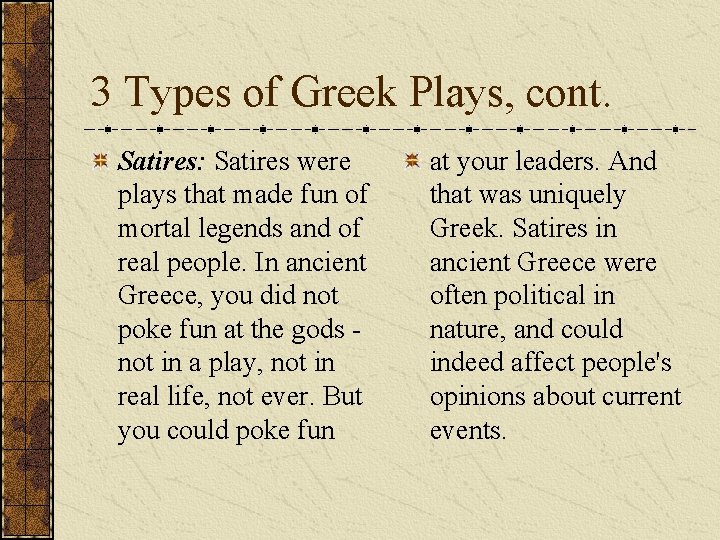 3 Types of Greek Plays, cont. Satires: Satires were plays that made fun of