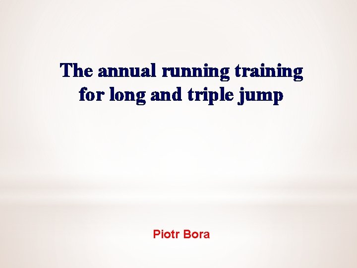 The annual running training for long and triple jump Piotr Bora 