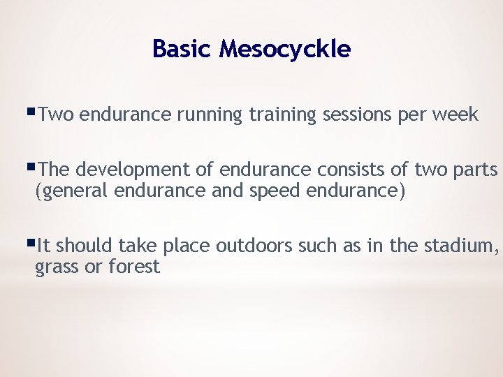 Basic Mesocyckle §Two endurance running training sessions per week §The development of endurance consists