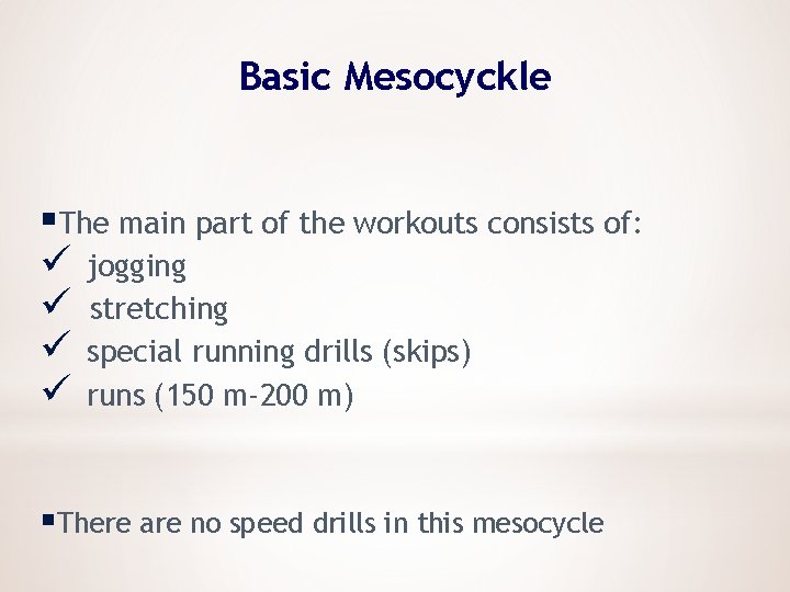 Basic Mesocyckle §The main part of the workouts consists of: ü jogging ü stretching