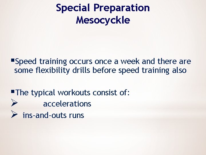 Special Preparation Mesocyckle §Speed training occurs once a week and there are some flexibility