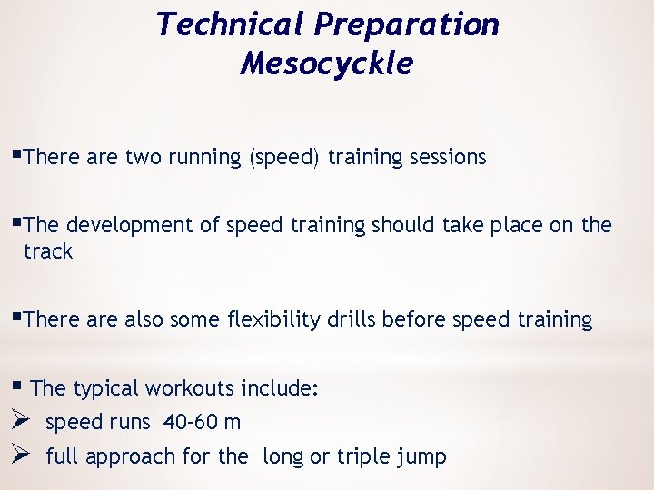 Technical Preparation Mesocyckle §There are two running (speed) training sessions §The development of speed