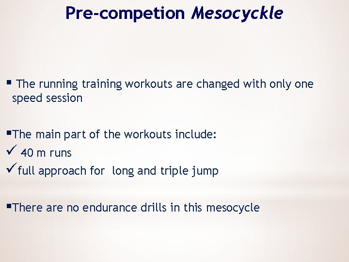 Pre-competion Mesocyckle § The running training workouts are changed with only one speed session