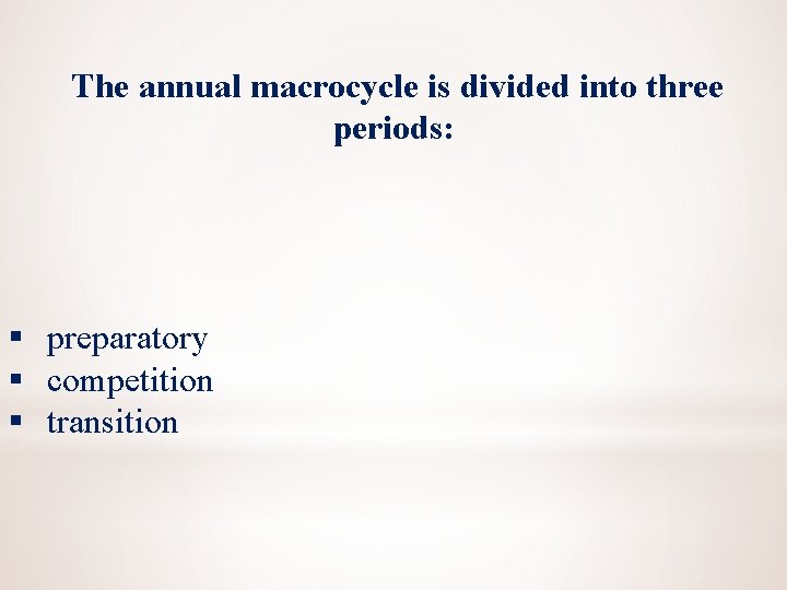 The annual macrocycle is divided into three periods: § preparatory § competition § transition