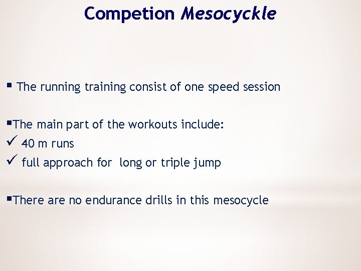 Competion Mesocyckle § The running training consist of one speed session §The main part