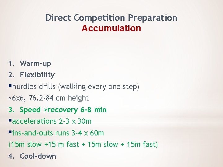 Direct Competition Preparation Accumulation 1. Warm-up 2. Flexibility §hurdles drills (walking every one step)