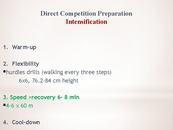 Direct Competition Preparation Intensification 1. Warm-up 2. Flexibility §hurdles drills (walking every three steps)