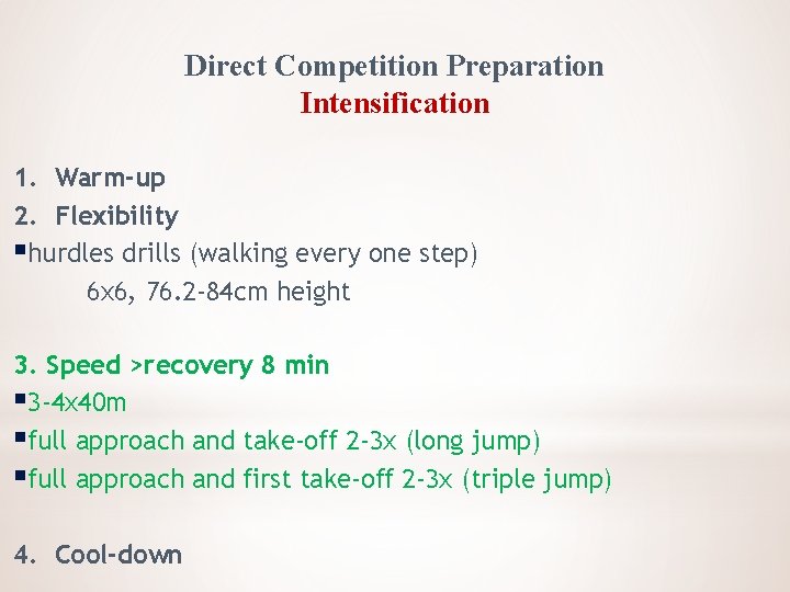 Direct Competition Preparation Intensification 1. Warm-up 2. Flexibility §hurdles drills (walking every one step)