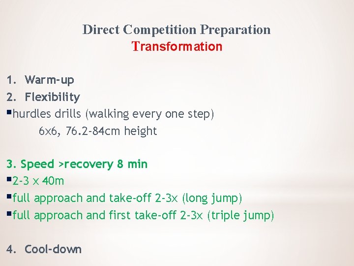 Direct Competition Preparation Transformation 1. Warm-up 2. Flexibility §hurdles drills (walking every one step)