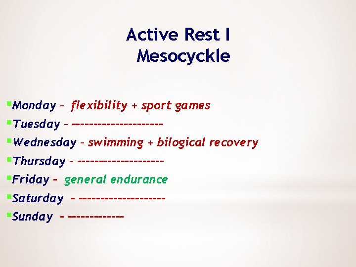Active Rest I Mesocyckle §Monday – flexibility + sport games §Tuesday – ----------§Wednesday –