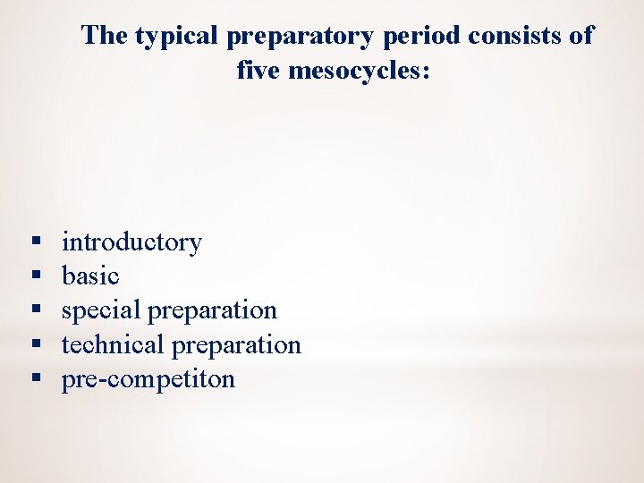 The typical preparatory period consists of five mesocycles: § § § introductory basic special