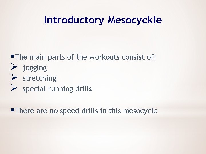 Introductory Mesocyckle §The main parts of the workouts consist of: Ø jogging Ø stretching