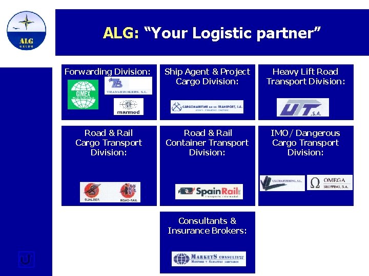 ALG: “Your Logistic partner” Forwarding Division: Ship Agent & Project Cargo Division: Heavy Lift