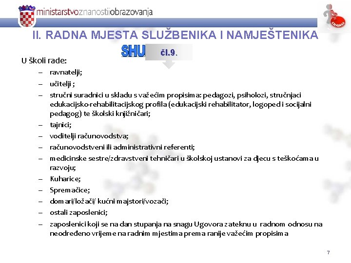 II. RADNA MJESTA SLUŽBENIKA I NAMJEŠTENIKA U školi rade: čl. 9. – ravnatelji; –