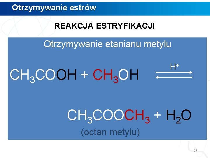 Otrzymywanie estrów REAKCJA ESTRYFIKACJI Otrzymywanie etanianu metylu CH 3 COOH + CH 3 OH