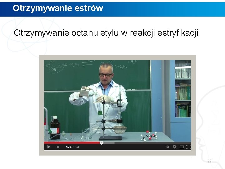 Otrzymywanie estrów Otrzymywanie octanu etylu w reakcji estryfikacji 29 