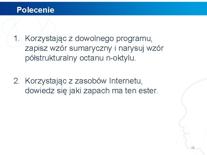 Polecenie 1. Korzystając z dowolnego programu, zapisz wzór sumaryczny i narysuj wzór półstrukturalny octanu