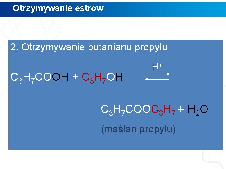 Otrzymywanie estrów 2. Otrzymywanie butanianu propylu C 3 H 7 COOH + C 3