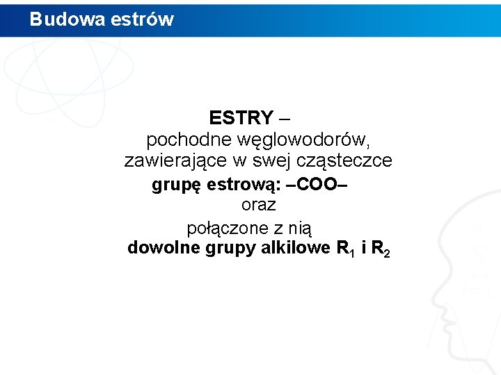 Budowa estrów ESTRY – pochodne węglowodorów, zawierające w swej cząsteczce grupę estrową: –COO– oraz