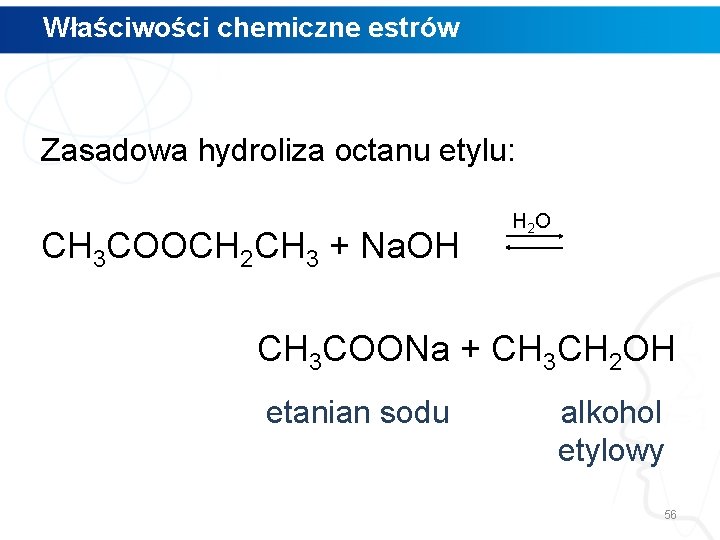 Właściwości chemiczne estrów Zasadowa hydroliza octanu etylu: H 2 O CH 3 COOCH 2