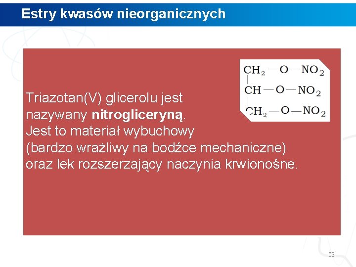 Estry kwasów nieorganicznych Triazotan(V) glicerolu jest nazywany nitrogliceryną. Jest to materiał wybuchowy (bardzo wrażliwy