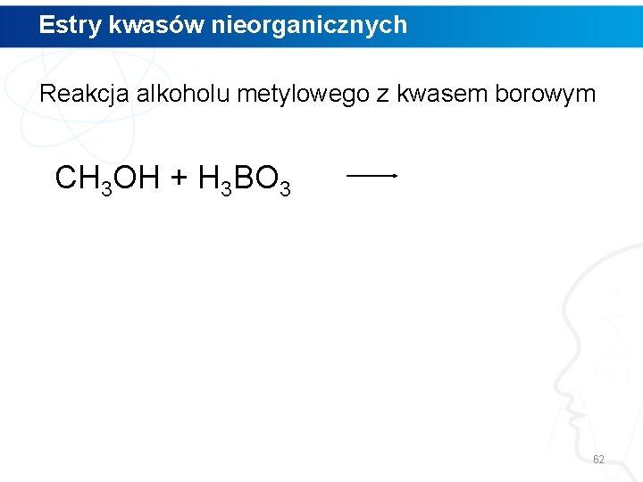 Estry kwasów nieorganicznych Reakcja alkoholu metylowego z kwasem borowym CH 3 OH + H