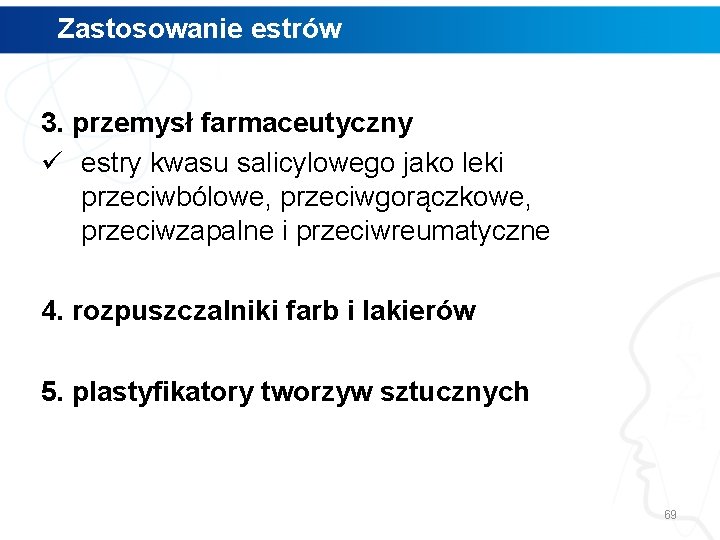 Zastosowanie estrów 3. przemysł farmaceutyczny ü estry kwasu salicylowego jako leki przeciwbólowe, przeciwgorączkowe, przeciwzapalne