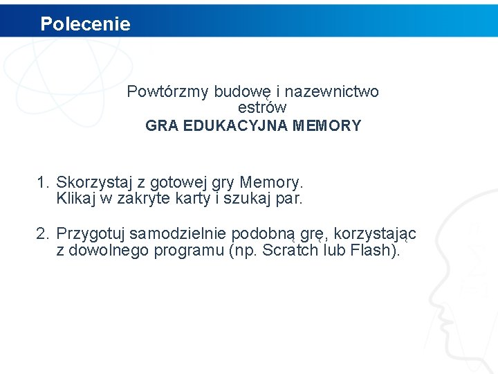 Polecenie Powtórzmy budowę i nazewnictwo estrów GRA EDUKACYJNA MEMORY 1. Skorzystaj z gotowej gry