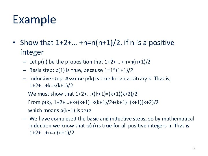 Example • Show that 1+2+… +n=n(n+1)/2, if n is a positive integer – Let