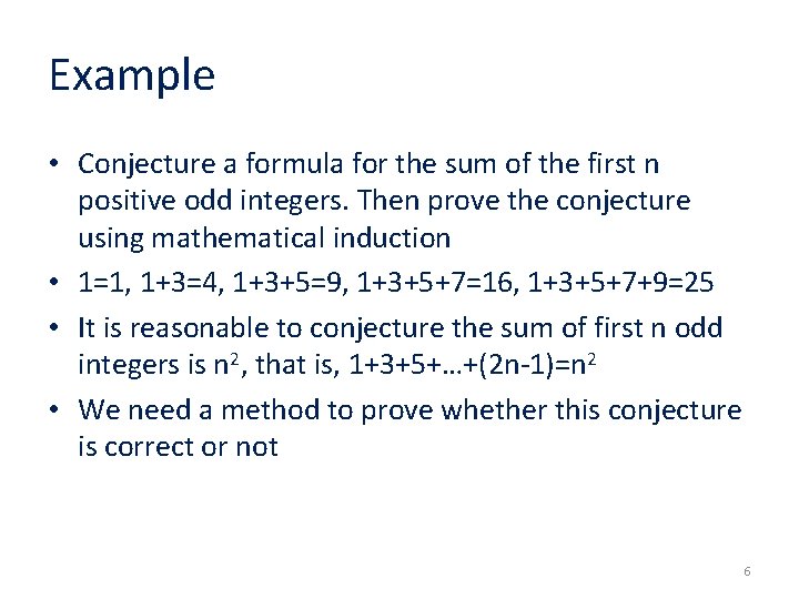 Example • Conjecture a formula for the sum of the first n positive odd