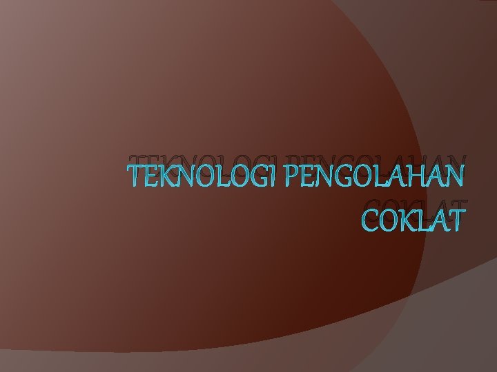 TEKNOLOGI PENGOLAHAN COKLAT 