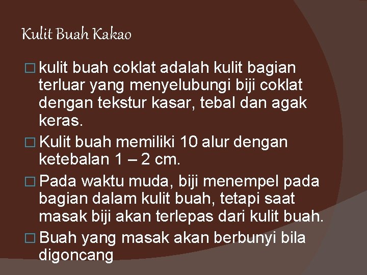 Kulit Buah Kakao � kulit buah coklat adalah kulit bagian terluar yang menyelubungi biji Kulit Buah Kakao � kulit buah coklat adalah kulit bagian terluar yang menyelubungi biji
