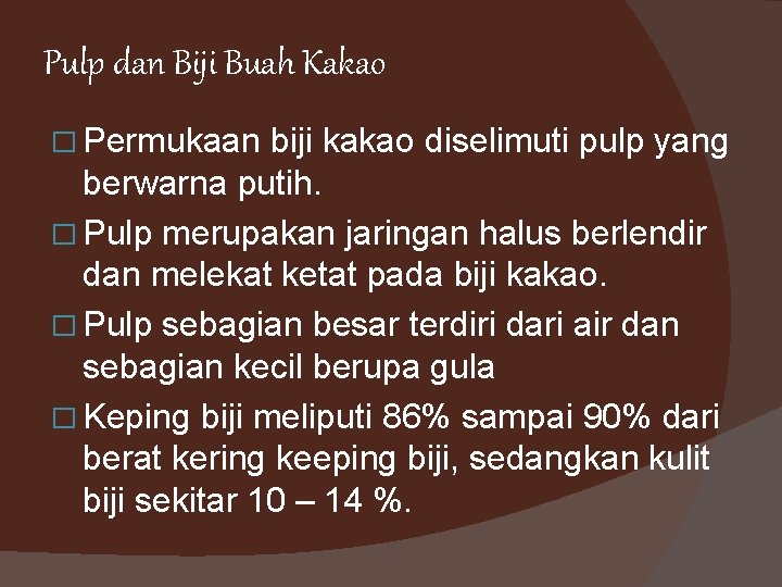 Pulp dan Biji Buah Kakao � Permukaan biji kakao diselimuti pulp yang berwarna putih.