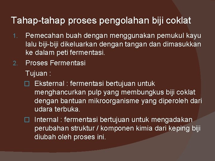 Tahap-tahap proses pengolahan biji coklat Pemecahan buah dengan menggunakan pemukul kayu lalu biji-biji dikeluarkan