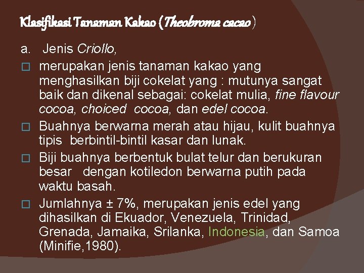 Klasifikasi Tanaman Kakao (Theobroma cacao ) a. Jenis Criollo, � merupakan jenis tanaman kakao Klasifikasi Tanaman Kakao (Theobroma cacao ) a. Jenis Criollo, � merupakan jenis tanaman kakao